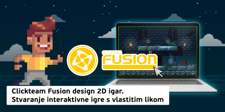 Clickteam Fusion design 2D igara .Stvaranje interaktivne igre s vlastitim likom (11+) - PRVA MEĐUNARODNA KIBERŠKOLA BUDUĆNOSTI za novu IT generaciju